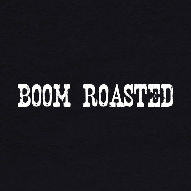 Boom Roasted Cool Script With Awesome Comedy Saying by mangobanana